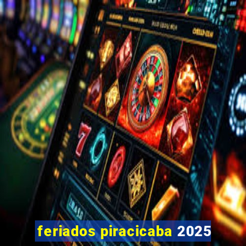 feriados piracicaba 2025